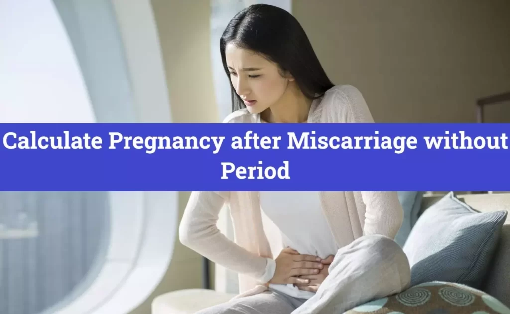 Calculate Pregnancy after Miscarriage without Period