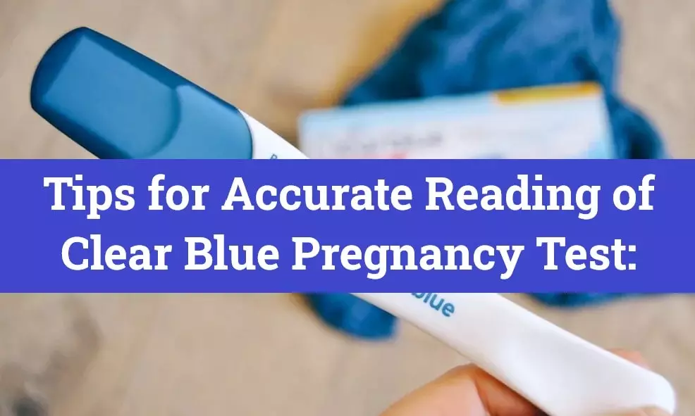 Tips for Accurate Reading of Clear Blue Pregnancy Test