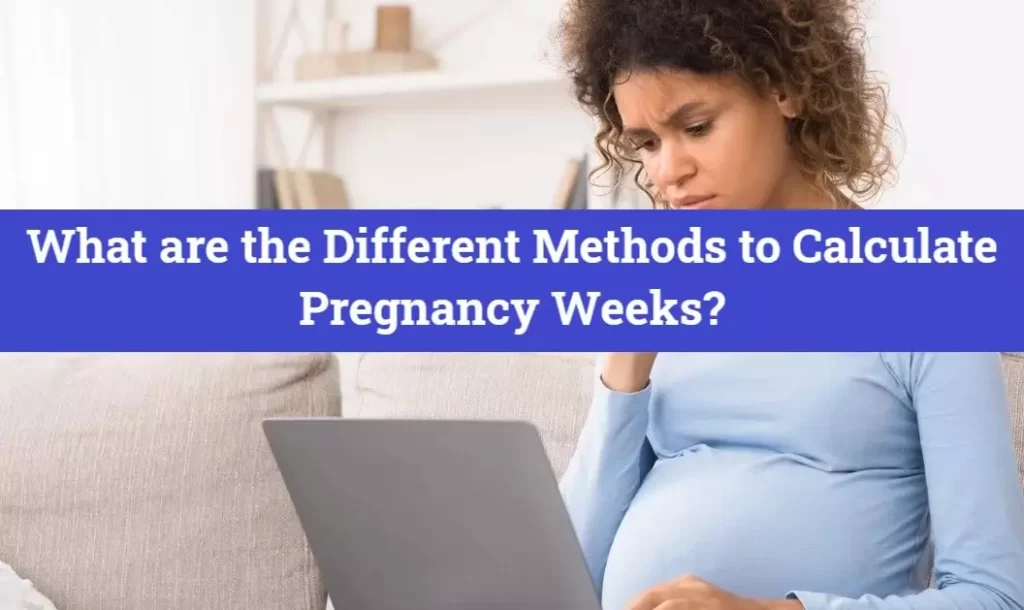 What are the Different Methods to Calculate Pregnancy Weeks