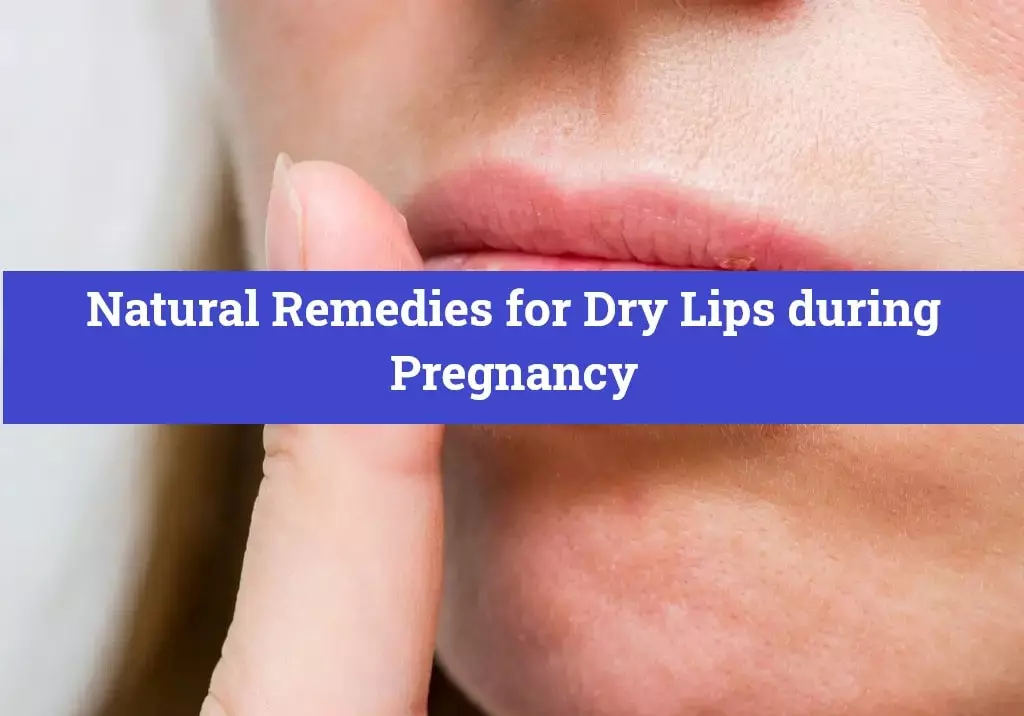 Natural Remedies for Dry Lips during Pregnancy