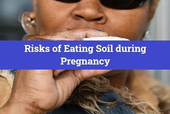 Risks of Eating Soil during Pregnancy